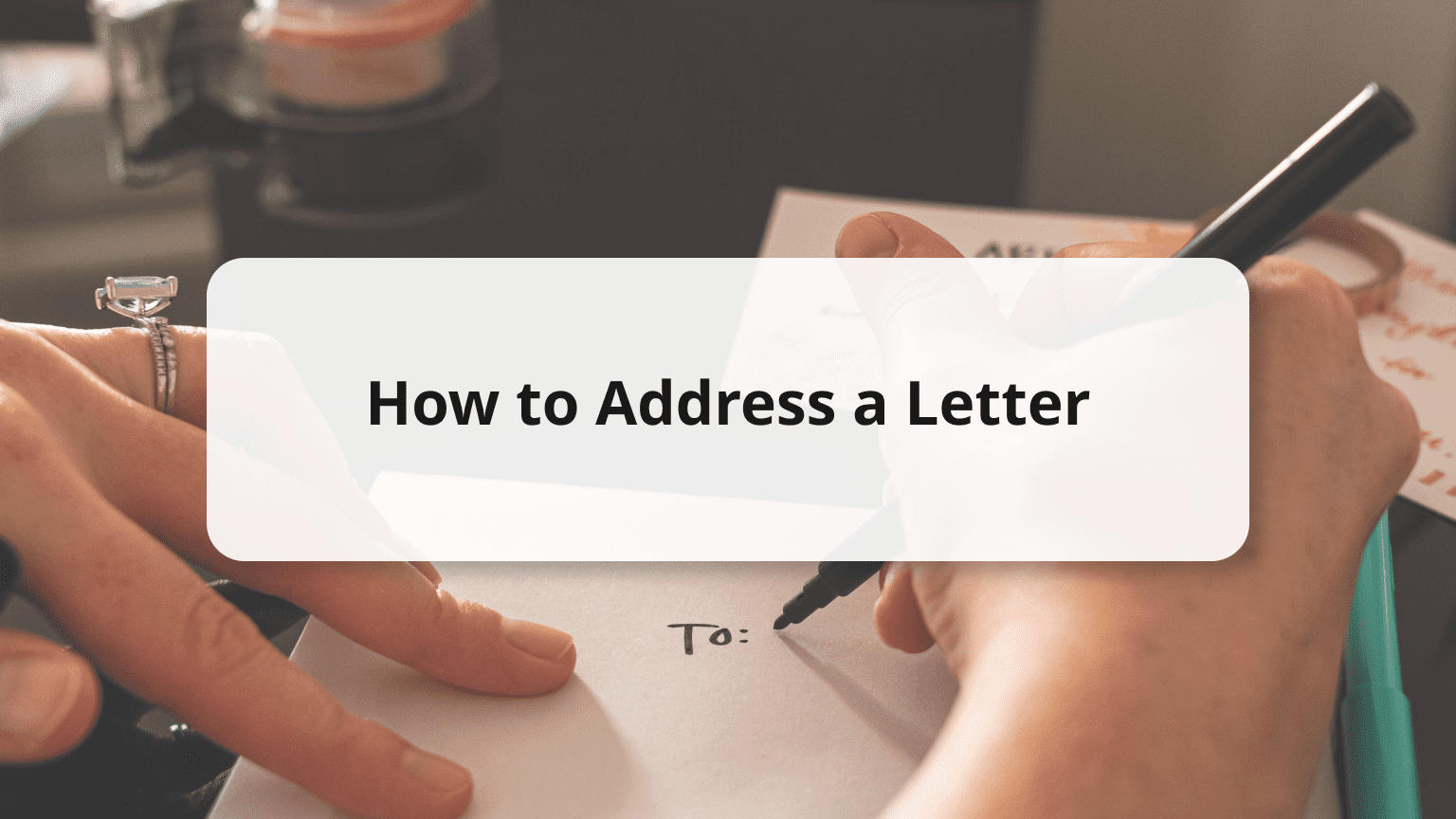 How to Address a Letter: Formal/Casual Structures with Samples