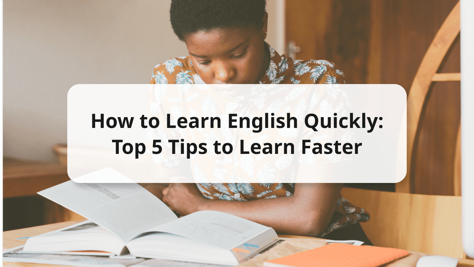 How to Learn English Quickly: Top 5 Tips to Learn Faster